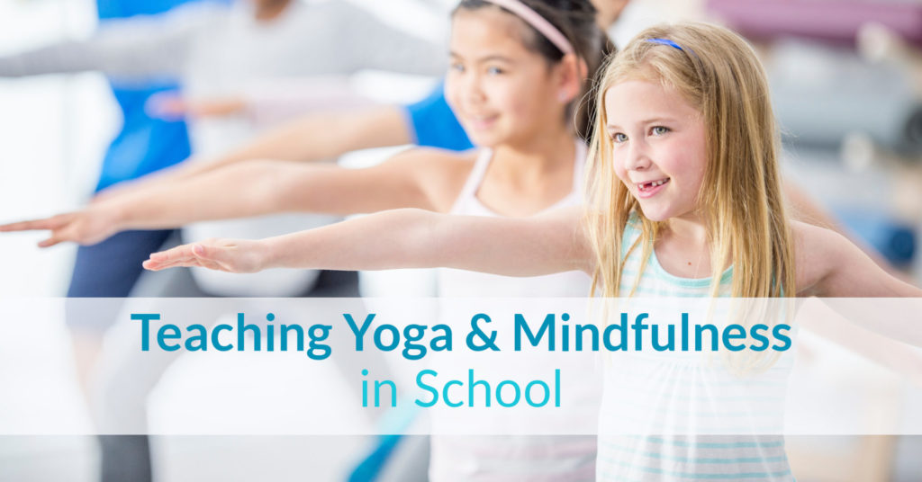 Teaching yoga and mindfulness in school